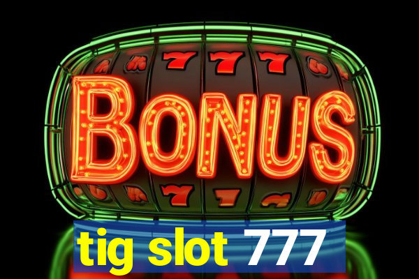 tig slot 777